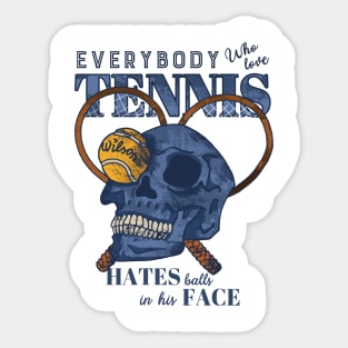 Everybody who love tennis hates balls in his face Sticker